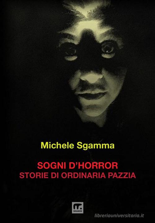 Sogni d'horror. Storie di ordinaria pazzia di Michele Sgamma edito da Mnamon