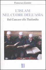 L' Islam nel cuore dell'Asia. Dal Caucaso alla Thailandia di Francesco Zannini edito da Edizioni Lavoro