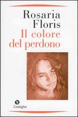 Il colore del perdono di Rosaria Floris edito da Condaghes