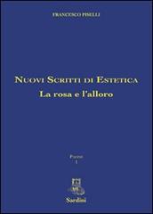 Nuovi scritti di estetica. La rosa e l'alloro di Francesco Piselli edito da Sardini