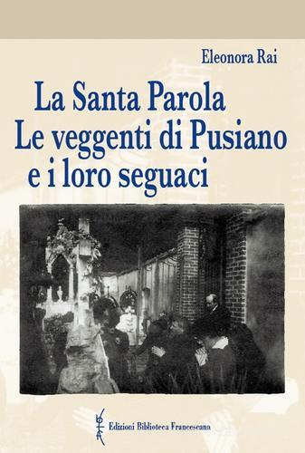 La Santa Parola. Le veggenti di Pusiano e i loro seguaci di Eleonora Rai edito da Biblioteca Francescana