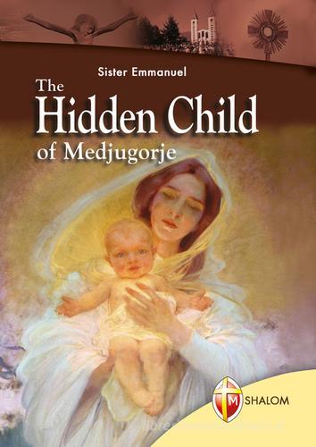 The Hidden Child of Medjugorje di Emmanuel Maillard edito da Editrice Shalom