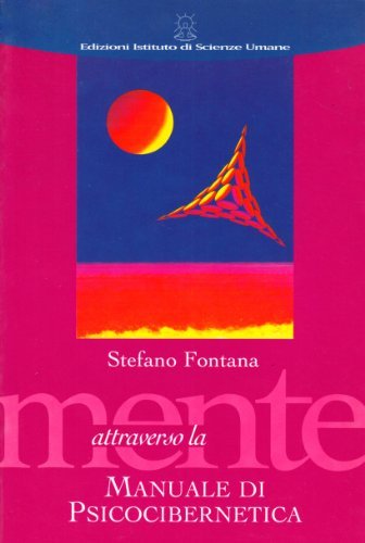 Attraverso la mente. Manuale di psicocibernetica di Stefano Fontana edito da Ist. di Scienze Umane