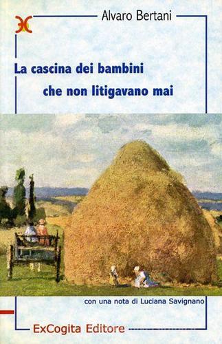 La cascina dei bambini che non litigavano mai di Alvaro Bertani edito da ExCogita