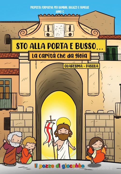 Sto alla porta e busso. Quaresima e Pasqua. La carità che da gioia. Ediz. a colori edito da Il Pozzo di Giacobbe