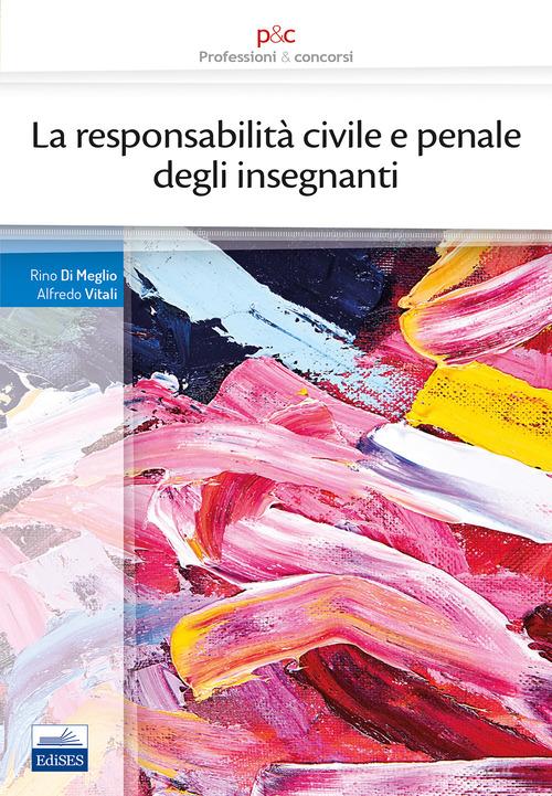 La responsabilità civile e penale degli insegnanti di Rino Di Meglio, Alfredo Vitali edito da Editest