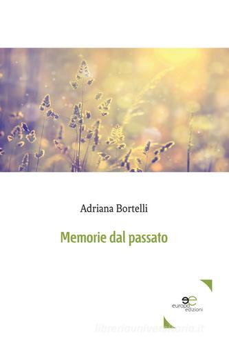 Memorie dal passato di Adriana Bortelli edito da Europa Edizioni