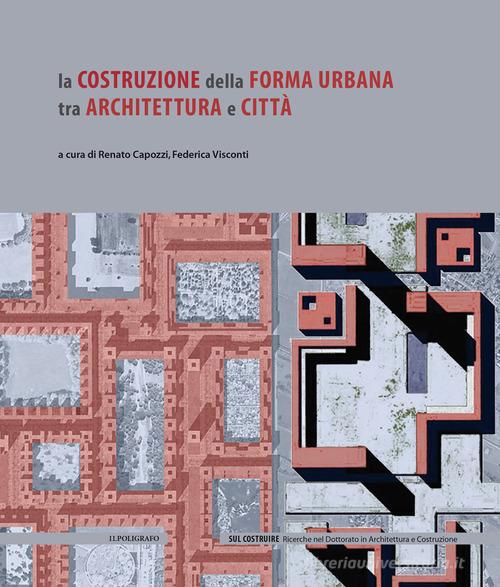 La costruzione della forma urbana tra architettura e città edito da Il Poligrafo