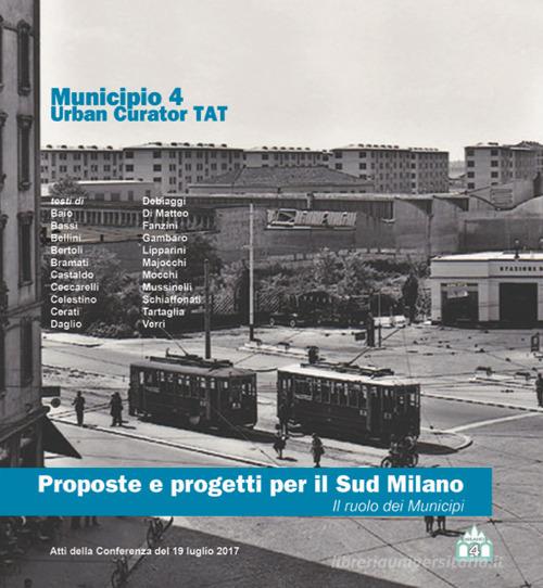 Proposte e progetti per il Sud Milano. Il ruolo dei municipi. Atti del Convegno (Milano, 19 luglio 2017) edito da Notizie dal Comune