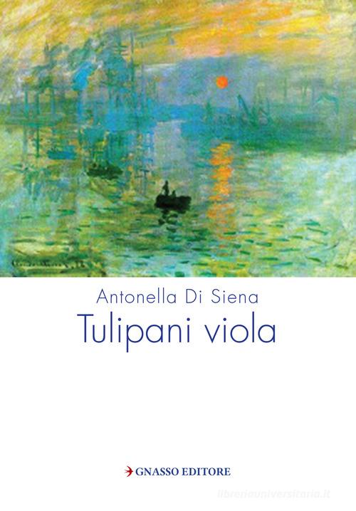 Tulipani viola di Antonella Di Siena edito da Pasquale Gnasso Editore