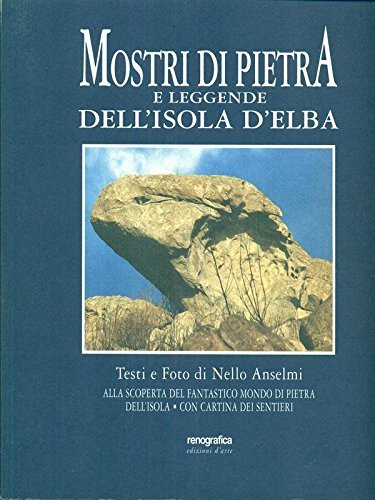 Mostri di pietra e leggende dell'isola d'Elba di Nello Anselmi edito da Renografica
