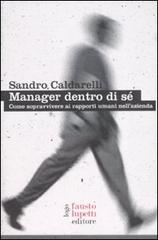 Manager dentro di sé. Come sopravvivere ai rapporti umani nell'azienda di Sandro Caldarelli edito da Fausto Lupetti Editore