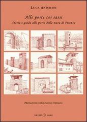 Alle porte coi sassi. Storia e guida alle porte delle mura di Firenze di Luca Anichini edito da Nicomp Laboratorio Editoriale