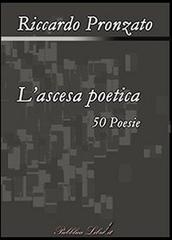 L' ascesa poetica. 50 poesie di Riccardo Pronzato edito da Pubblicalibri.it