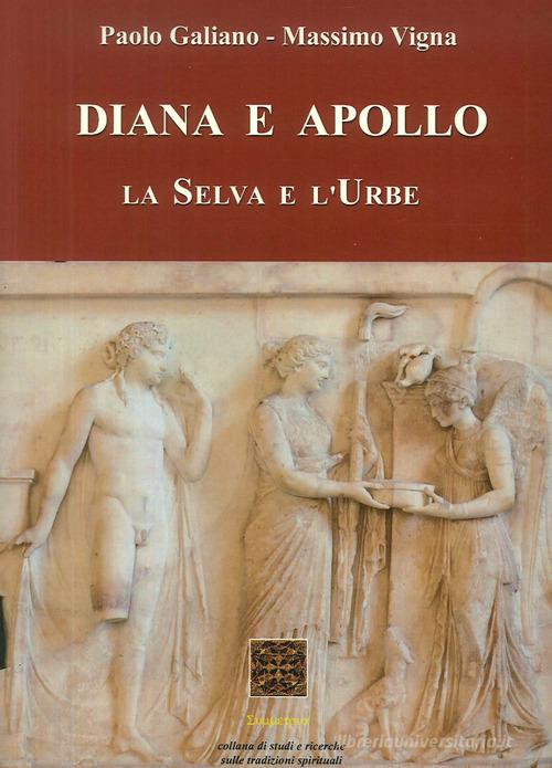 Diana e Apollo. La selva e l'urbe di Massimo Vigna, Paolo Galiano edito da Simmetria Edizioni