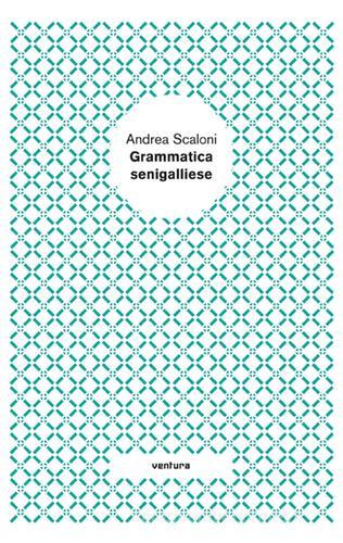 Grammatica senigalliese di Andrea Scaloni edito da Venturaedizioni