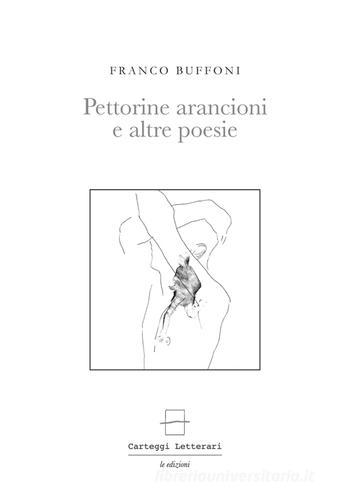 Pettorine arancioni e altre poesie di Franco Buffoni edito da Carteggi Letterari-Le edizioni