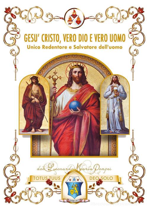 Gesù Cristo, vero Dio e vero uomo di Maria Pompei Don Leonardo edito da Youcanprint
