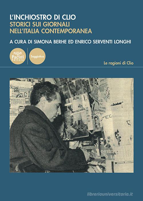 L'inchiostro di Clio. Storici e giornali nell'Italia contemporanea edito da Pacini Editore