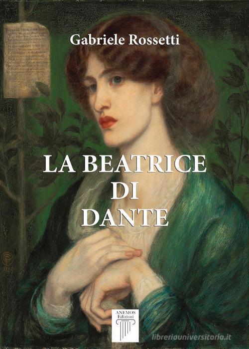 La Beatrice di Dante di Gabriele Rossetti edito da Anemos (Cavriglia)