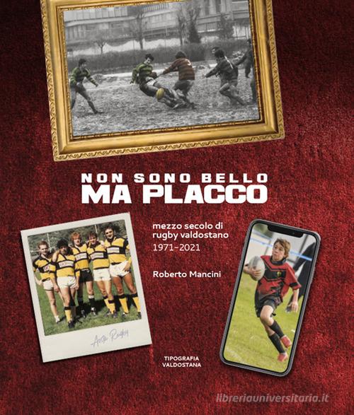 Non sono bello ma placco. Mezzo secolo di rugby valdostano 1971-2021 di Roberto Mancini edito da Tipografia Valdostana