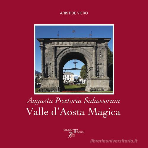 Valle d'Aosta magica. Augusta Praetoria Salassorum di Aristide Viero edito da Pedrini