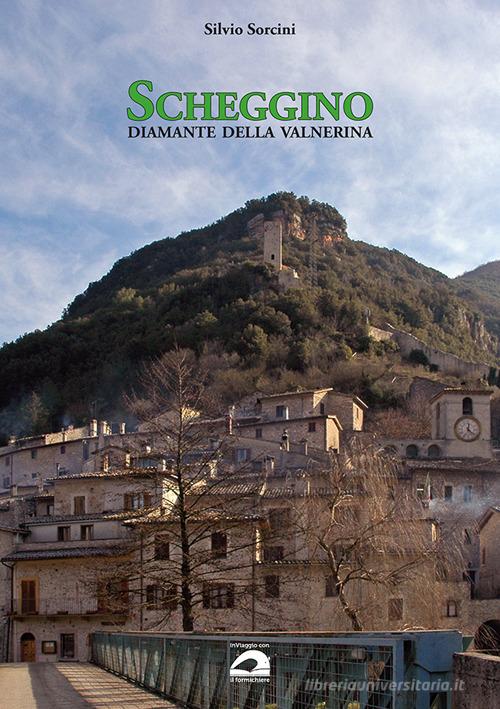 Scheggino. Diamante della Valnerina di Silvio Sorcini edito da Il Formichiere