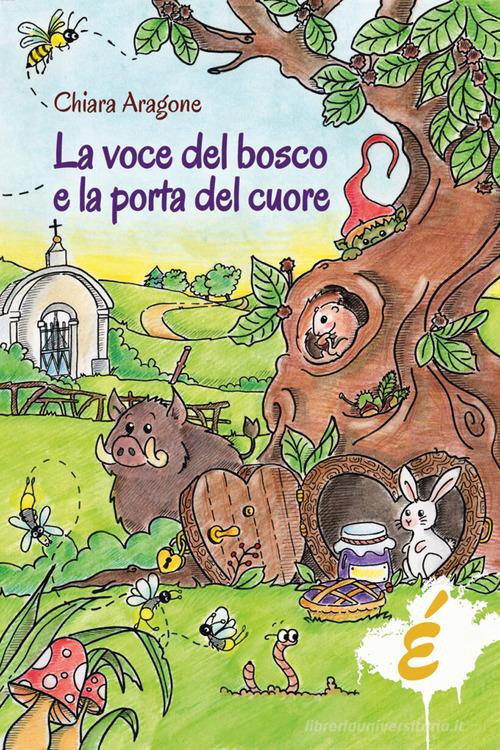 La voce del bosco e la porta del cuore di Chiara Aragone edito da Edizioni Epoké