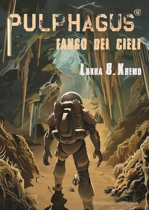 Libro Pulphagus. Fango dei cieli. Con CD-Audio di Lukha B. Kremo Kgrrraffi di Kipple Officina Libraria