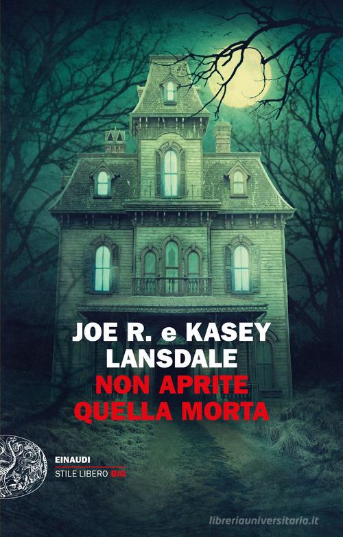 Libro Non aprite quella morta di Joe R. Lansdale, Kasey Lansdale Einaudi. Stile libero big di Einaudi