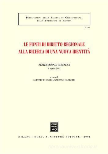 Le fonti di diritto regionale alla ricerca di una nuova identità. Atti del Seminario (Messina, 6 aprile 2001) edito da Giuffrè