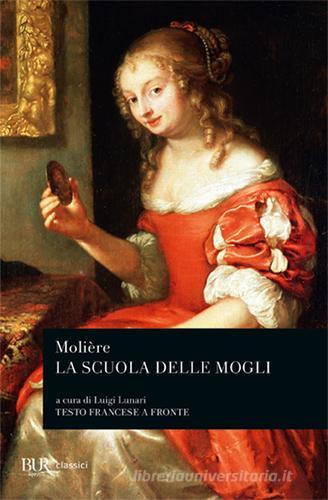 La scuola delle mogli. Testo francese a fronte di Molière edito da Rizzoli
