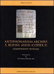 Antiphonarium archivi s. Rufini Assisi (Codex 5). Componenti testuali di Mariusz Kapron edito da Libreria Editrice Vaticana