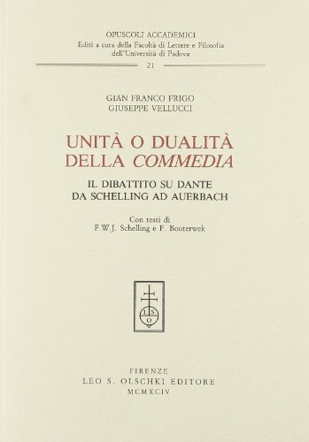 Unità o dualità della «Commedia». Il dibattito su Dante da Schelling ad Auerbach di Gianfranco Frigo, Giuseppe Vellucci edito da Olschki
