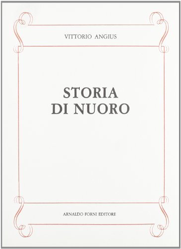 Nuoro. Descrizione geografico-storica (rist. anast. Torino) di Vittorio Angius edito da Forni