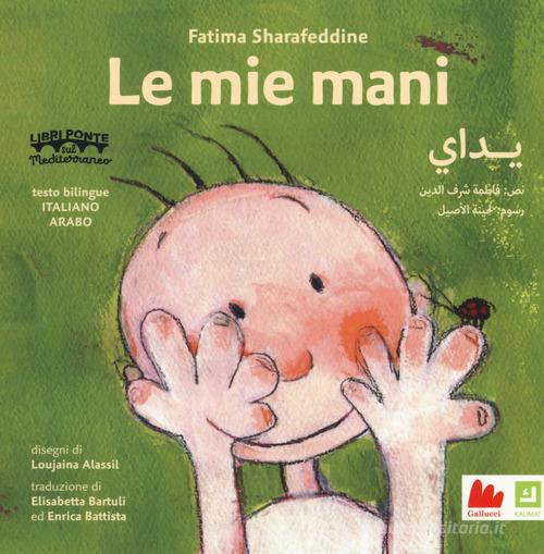 Le mie mani. Ediz. italiana e araba di Fatima Sharafeddine edito da Gallucci Kalimat