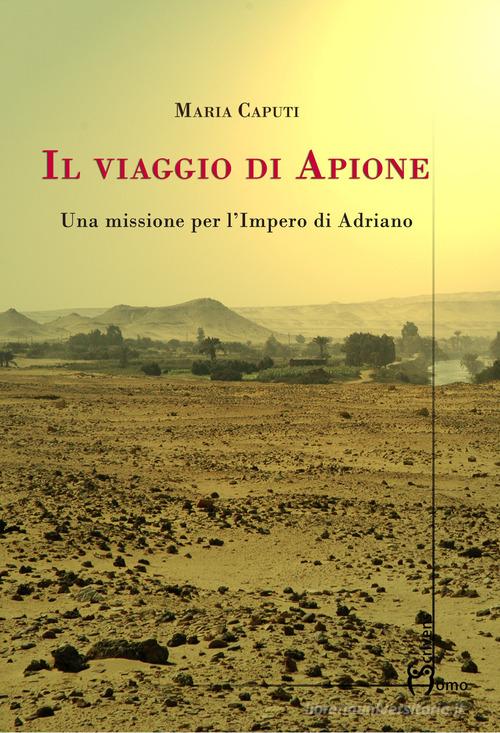 Il viaggio di Apione. Una missione per l'impero di Adriano di Maria Caputi edito da Homo Scrivens
