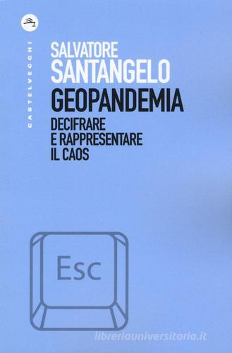 Geopandemia. Decifrare e rappresentare il caos di Salvatore Santangelo edito da Castelvecchi