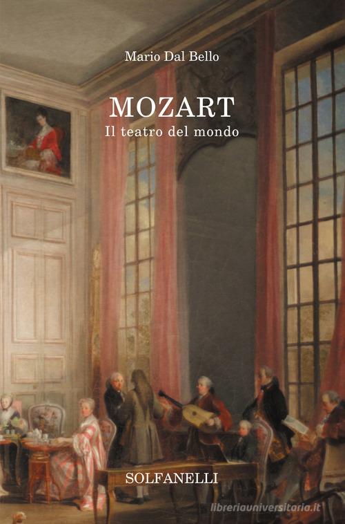 Mozart. Il teatro del mondo di Mario Dal Bello edito da Solfanelli