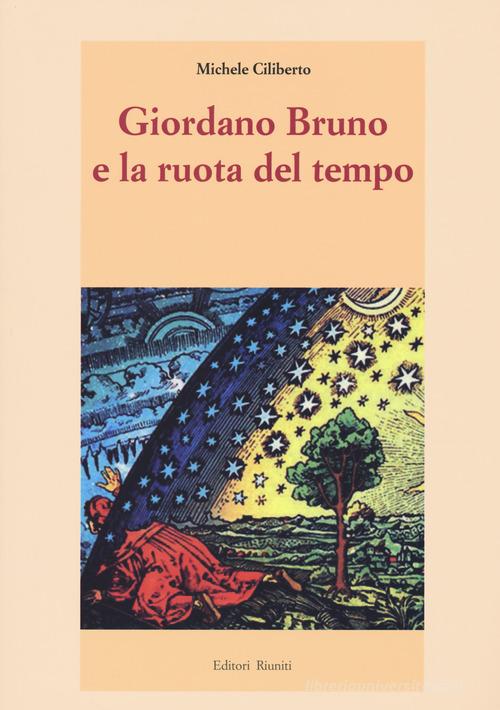 Giordano Bruno e la ruota del tempo di Michele Ciliberto edito da Editori Riuniti Univ. Press