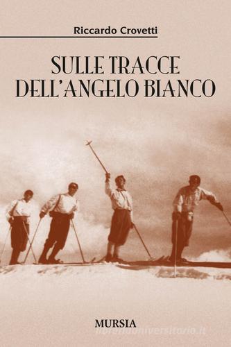 Sulle tracce dell'angelo bianco di Riccardo Crovetti edito da Ugo Mursia Editore