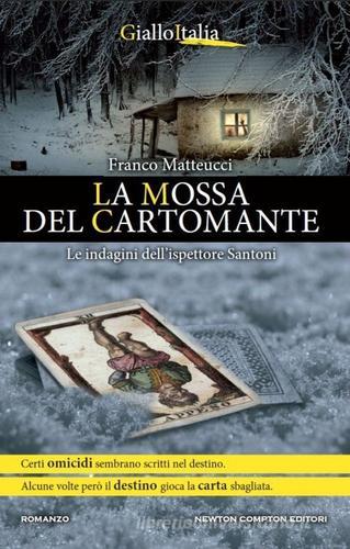 La mossa del cartomante. Le indagini dell'ispettore Santoni di Franco Matteucci edito da Newton Compton