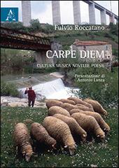 Carpe diem. Cultura, musica, novelle, poesie di Fulvio Roccatano edito da Aracne