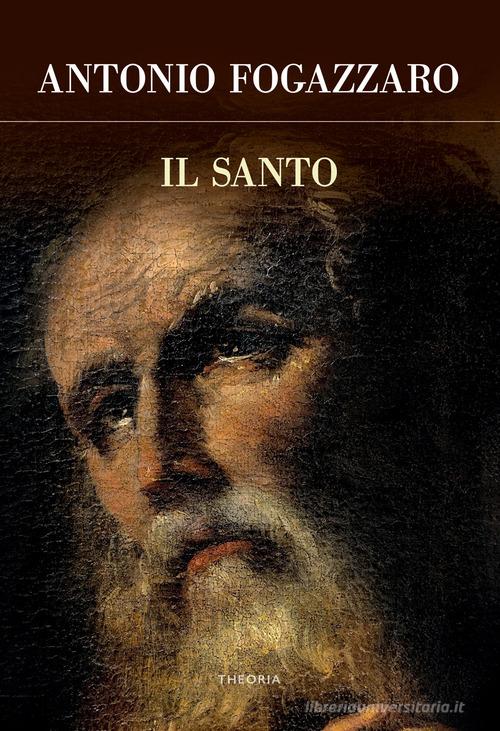 Libro Il santo di Antonio Fogazzaro Futuro anteriore di Edizioni Theoria