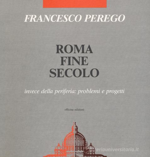 Roma fine secolo di Francesco Perego edito da Officina