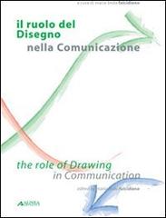 Il ruolo del disegno nella comunicazione-The role of drawing in communication. Ediz. bilingue edito da Alinea