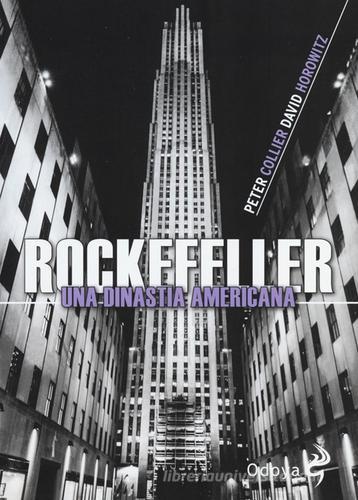 Rockefeller. Una dinastia americana di Peter Collier, David Horowitz edito da Odoya