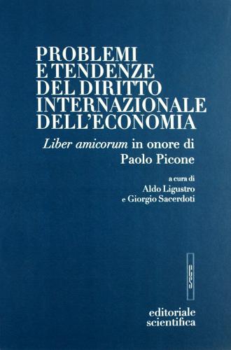 Problemi e tendenze del diritto internazionale dell'economia. Liber amicorum in onore di Paolo Picone edito da Editoriale Scientifica