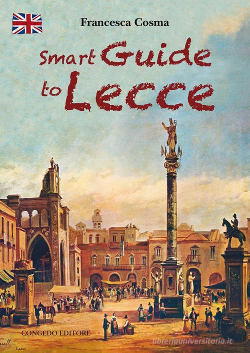 Smart guide to Lecce di Francesca Cosma edito da Congedo