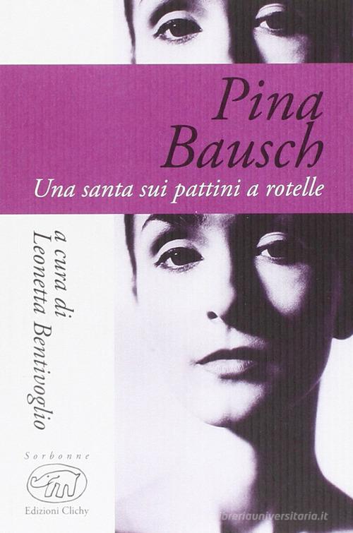 Pina Bausch. Una santa sui pattini a rotelle edito da Edizioni Clichy